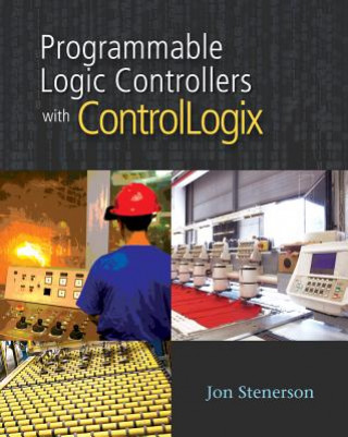 Kniha Programmable Logic Controllers with Controllogix (Book Only) Jon Stenerson