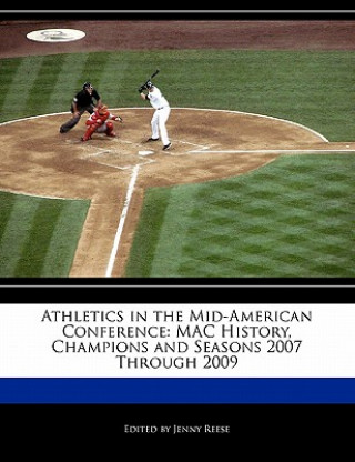 Carte Athletics in the Mid-American Conference: Mac History, Champions and Seasons 2007 Through 2009 Jenny Reese