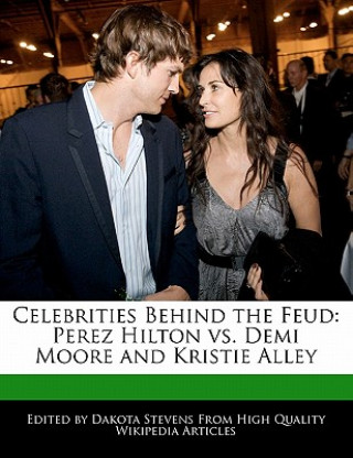 Carte Celebrities Behind the Feud: Perez Hilton vs. Demi Moore and Kristie Alley Dakota Stevens
