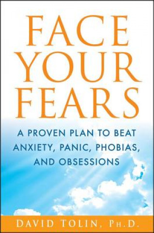 Książka Face Your Fears: A Proven Plan to Beat Anxiety, Panic, Phobias, and Obsessions David Tolin