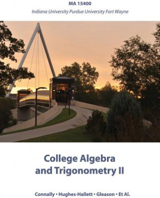 Livre College Algebra and Trigonometry II: Ma 15400 Indiana University Purdue University Fort Wayne Eric Connally