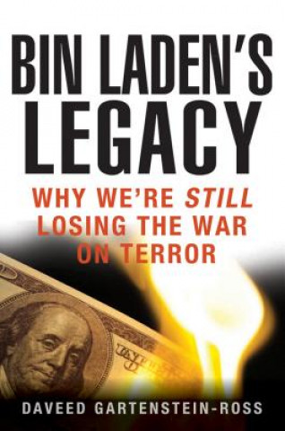 Könyv Bin Laden's Legacy: Why We're Still Losing the War on Terror Daveed Gartenstein-Ross