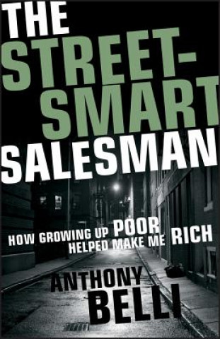 Livre The Street-Smart Salesman: How Growing Up Poor Helped Make Me Rich A. Belli