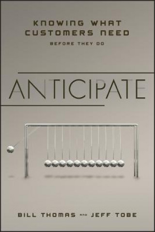 Книга Anticipate: Knowing What Customers Need Before They Do Bill Thomas