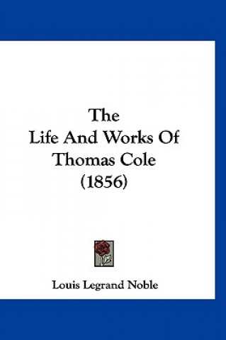 Carte The Life And Works Of Thomas Cole (1856) Louis Legrand Noble