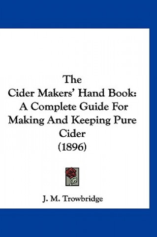 Könyv The Cider Makers' Hand Book J. M. Trowbridge
