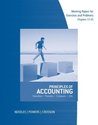 Book Working Papers, Chapters 17-25 for Needles/Powers/Crosson's Principles of Accounting, 12th Belverd E. Needles