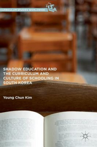 Książka Shadow Education and the Curriculum and Culture of Schooling in South Korea Young Chun Kim