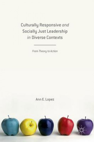 Knjiga Culturally Responsive and Socially Just Leadership in Diverse Contexts Ann E. Lopez