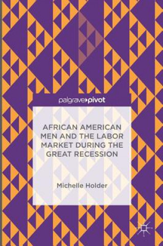 Kniha African American Men and the Labor Market during the Great Recession Michelle Holder