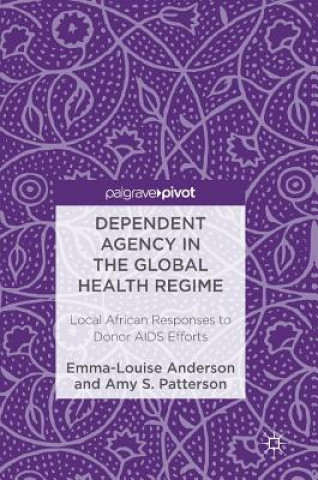 Kniha Dependent Agency in the Global Health Regime Emma-Louise Anderson