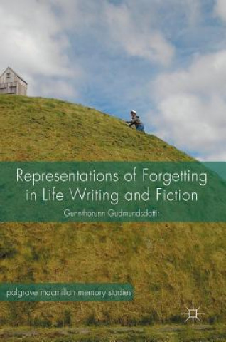 Kniha Representations of Forgetting in Life Writing and Fiction Gunnthorunn Gudmundsdottir