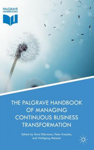 Carte Palgrave Handbook of Managing Continuous Business Transformation Horst Ellermann