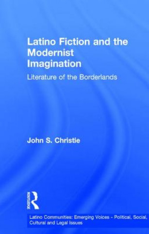 Kniha Latino Fiction and the Modernist Imagination John S. Christie