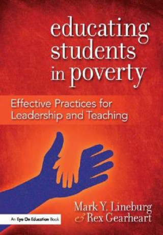 Książka Educating Students in Poverty: Effective Practices for Leadership and Teaching Mark Y. Lineburg