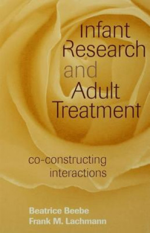 Książka Infant Research and Adult Treatment: Co-Constructing Interactions Beatrice Beebe