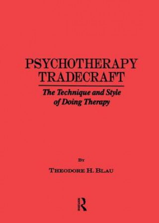 Carte Psychotherapy Tradecraft: The Technique And Style Of Doing Theodore H. Blau