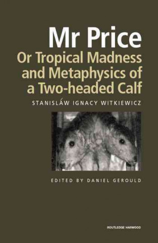 Kniha Mr Price, or Tropical Madness and Metaphysics of a Two- Headed Calf Stanislaw Ignacy Witkiewicz