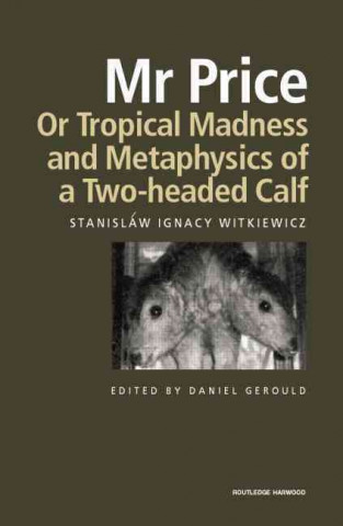 Knjiga Mr Price, or Tropical Madness and Metaphysics of a Two- Headed Calf Stanislaw Ignacy Witkiewicz