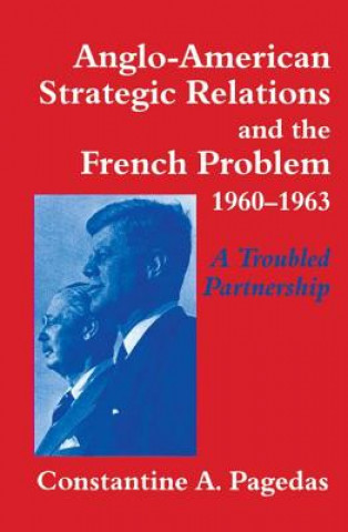 Kniha Anglo-American Strategic Relations and the French Problem, 1960-1963 Constantine A. Pagedas