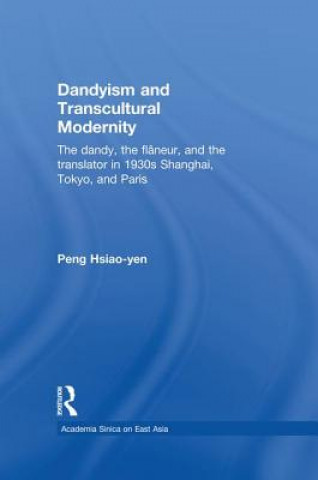 Libro Dandyism and Transcultural Modernity Peng Hsiao-yen