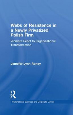 Buch Webs of Resistence in a Newly Privatized Polish Firm Jennifer Lynn Roney