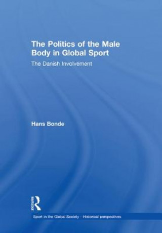 Könyv Politics of the Male Body in Global Sport Hans Bonde