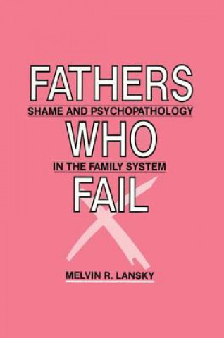 Knjiga Fathers Who Fail Melvin R. Lansky