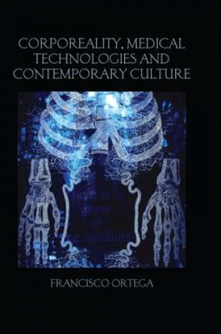 Kniha Corporeality, Medical Technologies and Contemporary Culture Francisco Ortega