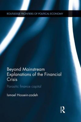 Buch Beyond Mainstream Explanations of the Financial Crisis Ismael Hossein-Zadeh