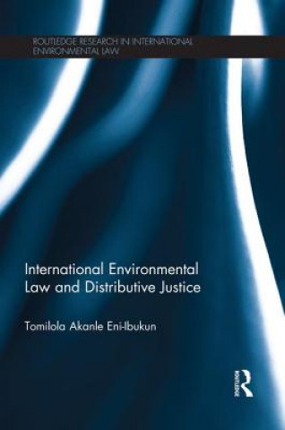 Kniha International Environmental Law and Distributive Justice Tomilola Akanle Eni-Ibukun
