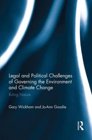 Knjiga Legal and Political Challenges of Governing the Environment and Climate Change Gary Wickham