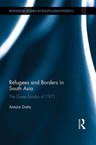 Carte Refugees and Borders in South Asia Antara Datta