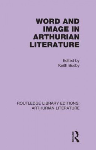 Книга Word and Image in Arthurian Literature Keith Busby