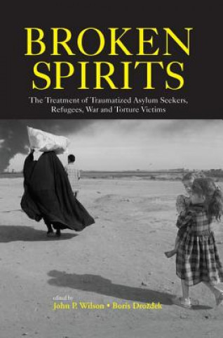 Kniha Broken Spirits: The Treatment of Traumatized Asylum Seekers, Refugees and War and Torture Victims Wilson