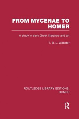 Carte From Mycenae to Homer: A Study in Early Greek Literature and Art WEBSTER