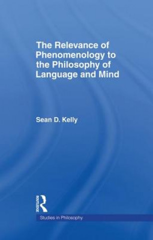 Book The Relevance of Phenomenology to the Philosophy of Language and Mind KELLY