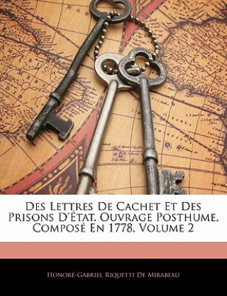 Könyv Des Lettres De Cachet Et Des Prisons D'État. Ouvrage Posthume, Composé En 1778, Volume 2 Honoré-Gabriel Riquetti De Mirabeau