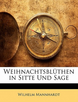 Knjiga Weihnachtsblüthen in Sitte Und Sage Wilhelm Mannhardt