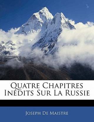 Kniha Quatre Chapitres Inédits Sur La Russie Joseph De Maistre