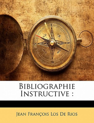 Boek Bibliographie Instructive : Jean François Los De Rios