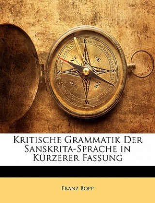 Carte Kritische Grammatik der Sanskrita-Sprache in kürzerer Fassung, Zweite Ausgabe Franz Bopp