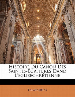 Book Histoire Du Canon Des Saintes-Écritures Dand L'eglisechrétienne Eduard Reuss