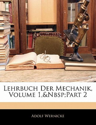 Kniha Lehrbuch Der Mechanik, Erster Theil Adolf Wernicke