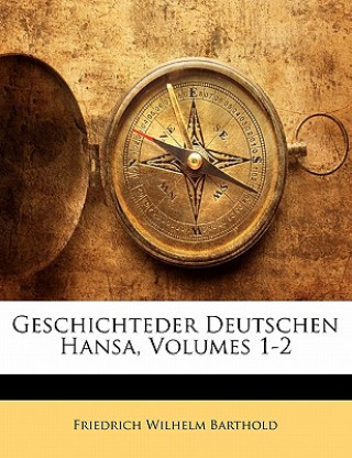 Buch Geschichteder Deutschen Hansa, Erster Tehil Friedrich Wilhelm Barthold