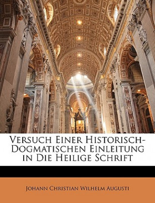 Carte Versuch Einer Historisch-Dogmatischen Einleitung in Die Heilige Schrift Johann Christian Wilhelm Augusti