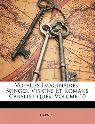 Kniha Voyages Imaginaires: Songes, Visions Et Romans Cabalistiques, Volume 10 Garnier