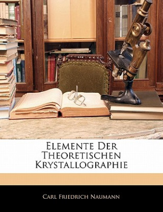 Buch Elemente Der Theoretischen Krystallographie Carl Friedrich Naumann