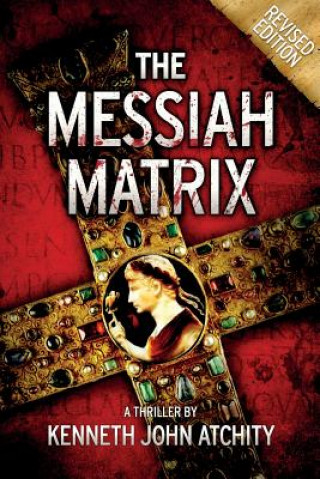 Könyv The Messiah Matrix Kenneth John Atchity