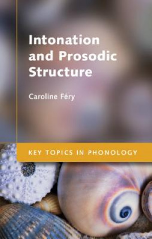 Kniha Intonation and Prosodic Structure Caroline Féry